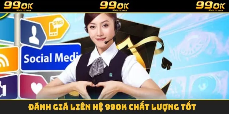 Liên Hệ 99OK Và Một Số Kênh Hỗ Trợ Phổ Biến Nhất Năm 2025 2 Đánh giá liên hệ 99OK chất lượng tốt