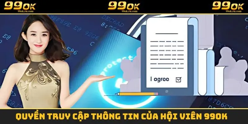 Điều Khoản Và Điều Kiện - Những Nguyên Tắc Cần Biết 2025 3 Quyền truy cập thông tin của hội viên 99OK