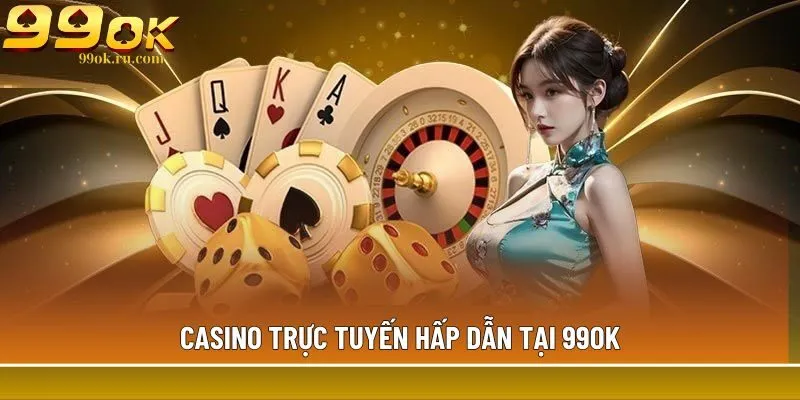 Trang chủ 4 Casino trực tuyến hấp dẫn tại 99OK