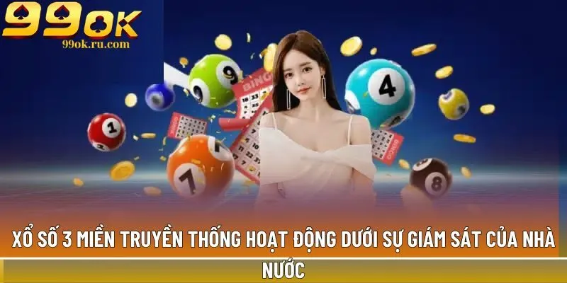 Xổ số 3 miền truyền thống: Những thông tin cơ bản nhất 1 Xổ số 3 miền truyền thống hoạt động dưới sự giám sát của nhà nước
