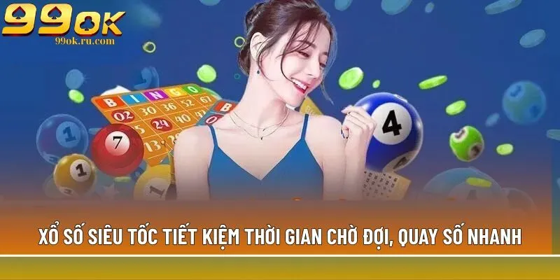 Xổ số siêu tốc tiết kiệm thời gian chờ đợi, quay số nhanh 1 Xổ số siêu tốc linh hoạt về kỳ quay